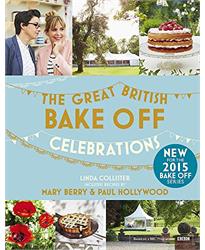 Great British Bake Off: Celebrations: With Recipes from the 2015 Series