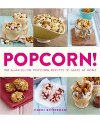 Popcorn!: 100 A-maize-ing Recipes to Make at Home