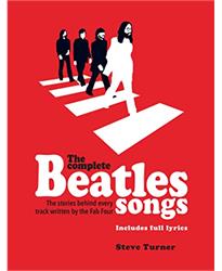 The Complete Beatles Songs: The Stories Behind Every Track Written by the Fab Four (Stories Behind the Songs)