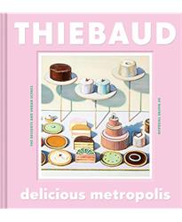 Delicious Metropolis: The Desserts and Urban Scenes of Wayne Thiebaud