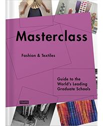 Masterclass: Fashion Textiles: Guide to the Worldï¿½s Leading Graduate Schools