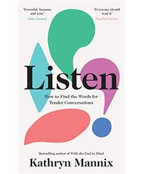 Listen: A powerful new book about life, death, relationships, mental health and how to talk about what matters � from the Sunday Times bestselling author of �With the End in Mind�