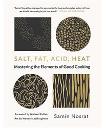 Salt, Fat, Acid, Heat: Mastering the Elements of Good Cooking