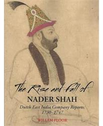 The Rise and Fall of Nader Shah: Dutch East India Company Reports, 1730-1747