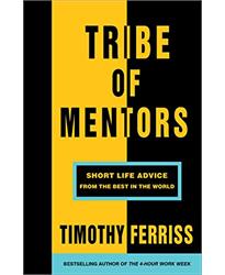 Tribe of Mentors: Short Life Advice from the Best in the World