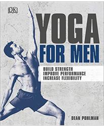 Yoga For Men: Build Strength, Improve Performance, Increase Flexibility