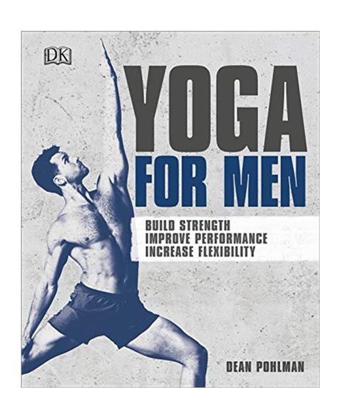 Yoga For Men: Build Strength, Improve Performance, Increase Flexibility