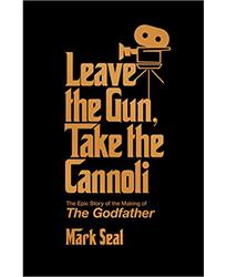 Leave the Gun, Take the Cannoli: The Epic Story of the Making of The Godfather