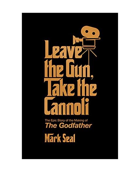 Leave the Gun, Take the Cannoli: The Epic Story of the Making of The Godfather