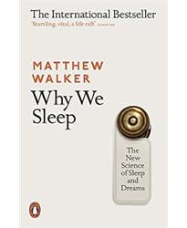 Why We Sleep: The New Science of Sleep and Dreams