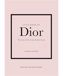 Little Book of Dior: The Story of the Iconic Fashion House (Little Book of Fashion)