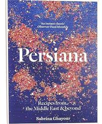 Persiana: Recipes from the Middle East Beyond: The 1st book from the bestselling author of Sirocco, Feasts, Bazaar and Simply