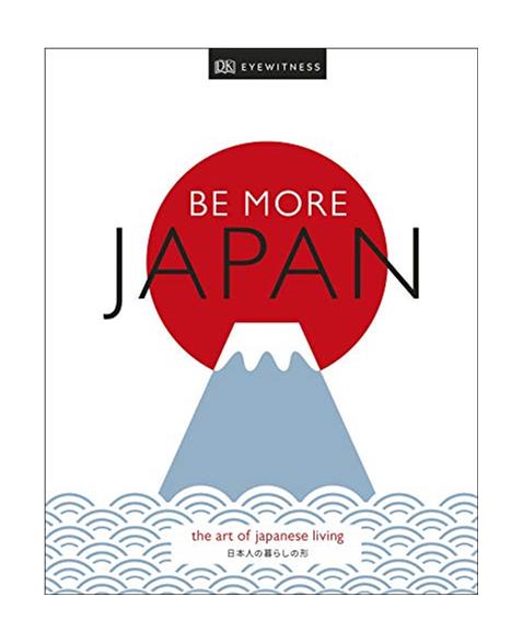 Be More Japan: The Art of Japanese Living