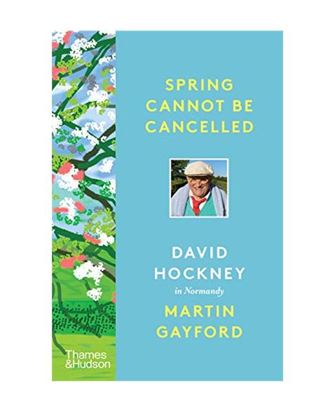 Spring Cannot be Cancelled: David Hockney in Normandy - A SUNDAY TIMES BESTSELLER