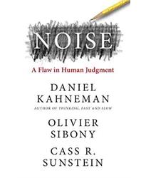 Noise: The new book from the authors of æThinking, Fast and SlowÆ and æNudgeÆ