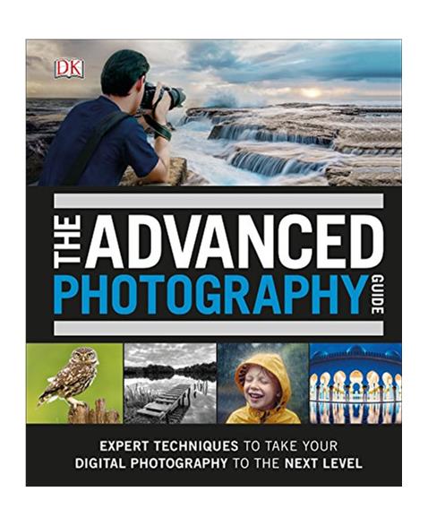 The Advanced Photography Guide: The Ultimate Step-by-Step Manual for Getting the Most from Your Digital Camera