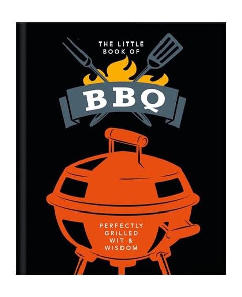 The Little Book of BBQ: Get fired up, its grilling time!: 6