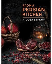 From a Persian Kitchen: Authentic recipes and fabulous flavours from Iran