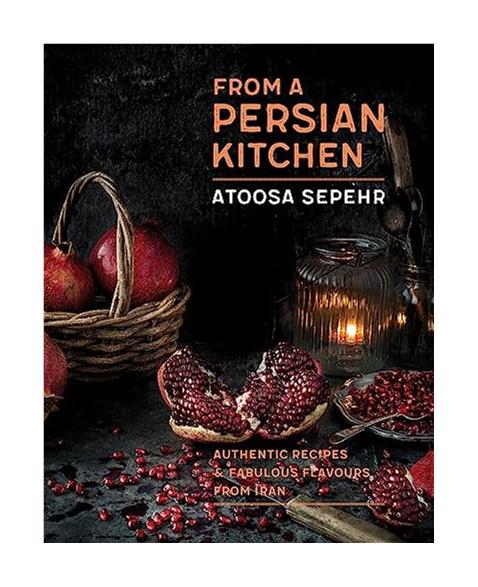 From a Persian Kitchen: Authentic recipes and fabulous flavours from Iran