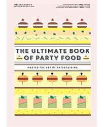 The Ultimate Book of Party Food: Master The Art of Entertaining