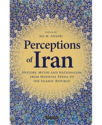 Perceptions of Iran: History, Myths and Nationalism from Medieval Persia to the Islamic Republic (International Library of Iranian Studies): 37