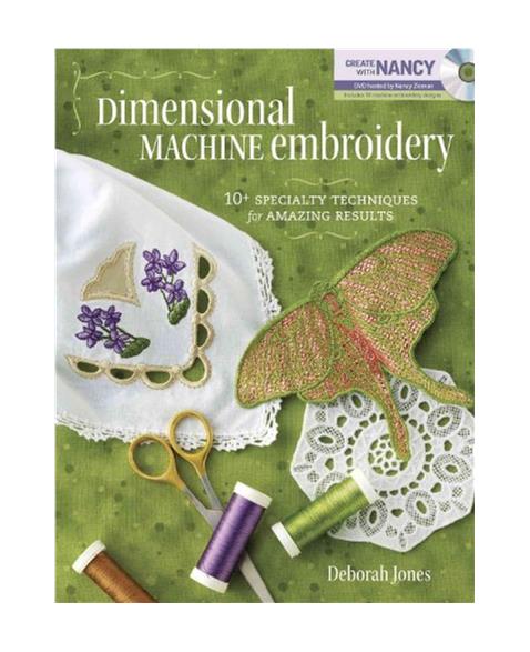 Dimensional Machine Embroidery: 10+ Specialty Techniques for Amazing Results (Book DVD)