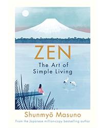 Zen: The Art of Simple Living: the art of simple living : 100 daily practices from a Japanese Zen monk for a lifetime of calm and joy