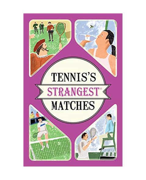 Tenniss Strangest Matches: Extraordinary but True Stories from Over a Century of Tennis: Extraordinary but true stories from over five centuries of tennis