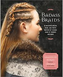 Badass Braids: 45 Maverick Braids, Buns, and Twists Inspired by Vikings, Game of Thrones, and More