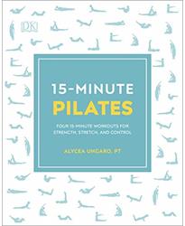 15-Minute Pilates: Four 15-Minute Workouts for Strength, Stretch, and Control (15 Minute Fitness)