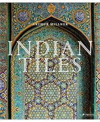 Indian Tiles: Architectural Ceramics from Sultanate and Mughal India and Pakistan