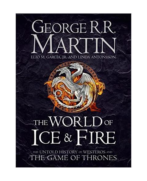 The World of Ice and Fire: The Untold History of Westeros and the Game of Thrones