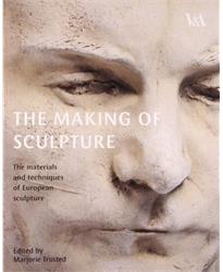 The Making of Sculpture: The Materials and Techniques of European Sculpture