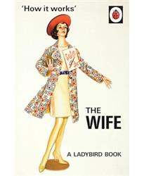 How it Works: The Wife (Ladybirds for Grown-Ups)