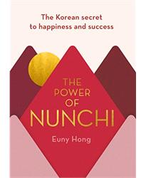 The Power of Nunchi: The Korean Secret to Happiness and Success