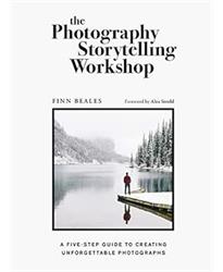 The Photography Storytelling Workshop: A five-step guide to creating unforgettable photographs