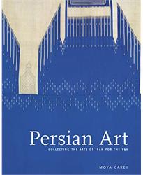 Persian Art: Collecting the Arts of Iran for the V A