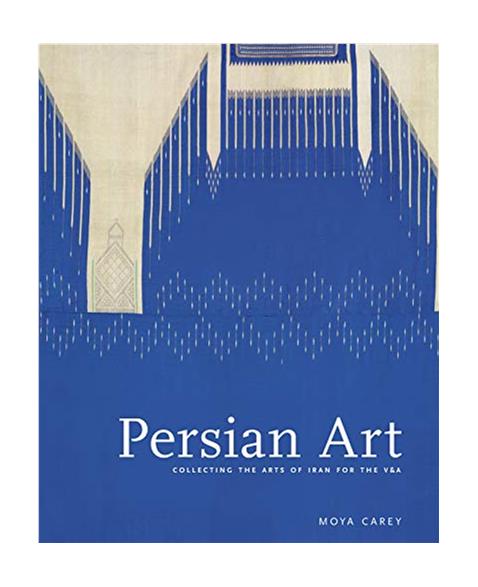 Persian Art: Collecting the Arts of Iran for the V A