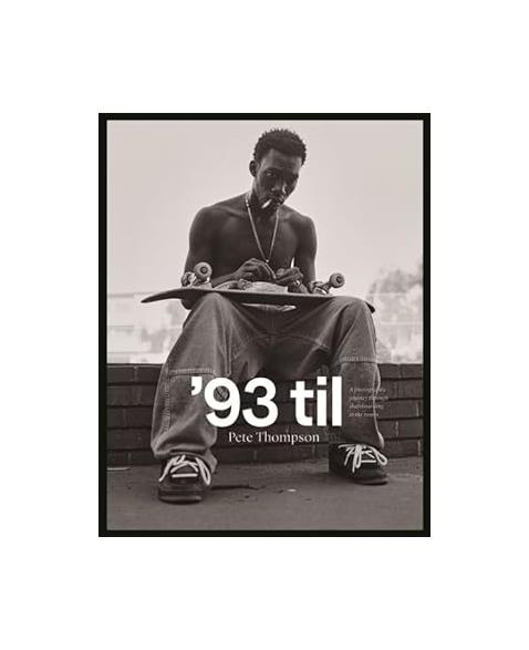 93 til: A Photographic Journey Through Skateboarding in the 1990s