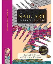 The Nail Art Colouring Book: Just Add Colour and Create a Masterpiece