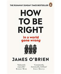 How To Be Right: ï¿½ in a world gone wrong