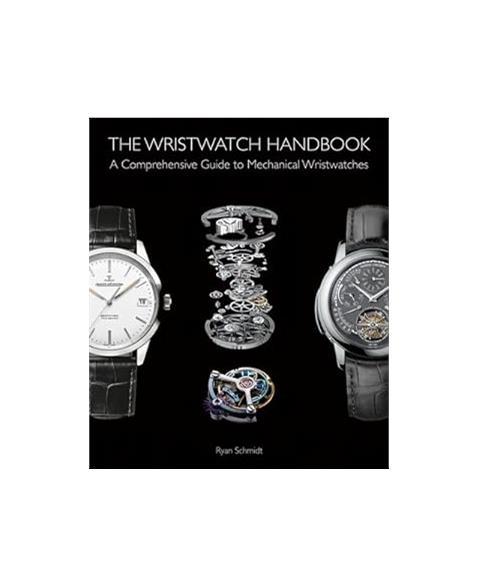 The Wristwatch Handbook: A Comprehensive Guide to Mechanical Wristwatches