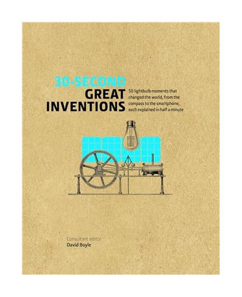 30-Second Great Inventions: 50 light-bulb moments that changed the world, from the compass to the smartphone, each explained in half a minute