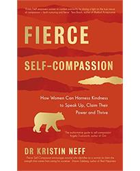 Fierce Self-Compassion: How Women Can Harness Kindness to Speak Up, Claim Their Power, and Thrive