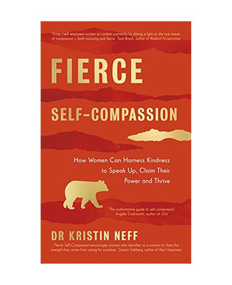 Fierce Self-Compassion: How Women Can Harness Kindness to Speak Up, Claim Their Power, and Thrive