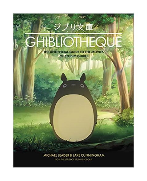 Ghibliotheque: The Unofficial Guide to the Movies of Studio Ghibli