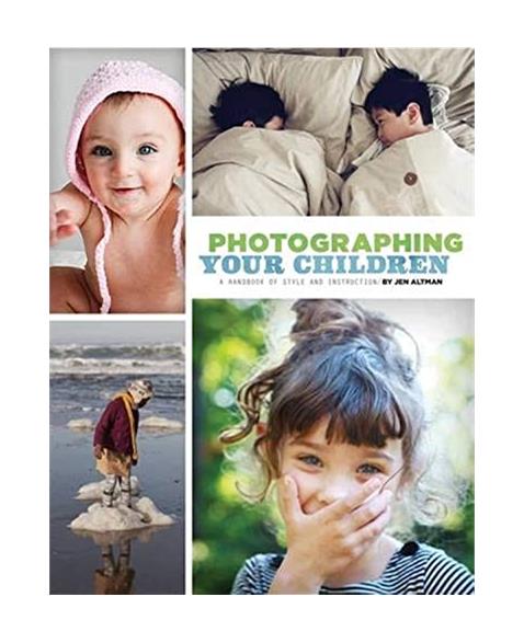 Photographing Your Children: A Handbook of Style and Instruction