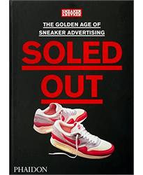 Soled Out: The Golden Age of Sneaker Advertising (A Sneaker Freaker Book)