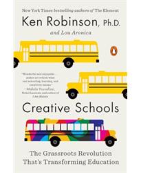 Creative Schools: The Grassroots Revolution Thats Transforming Education