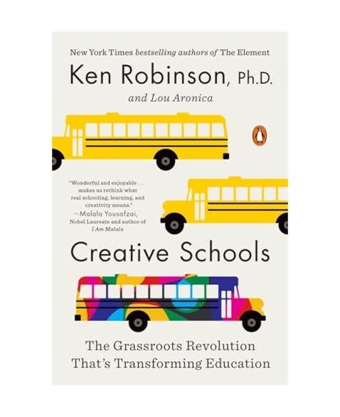 Creative Schools: The Grassroots Revolution Thats Transforming Education